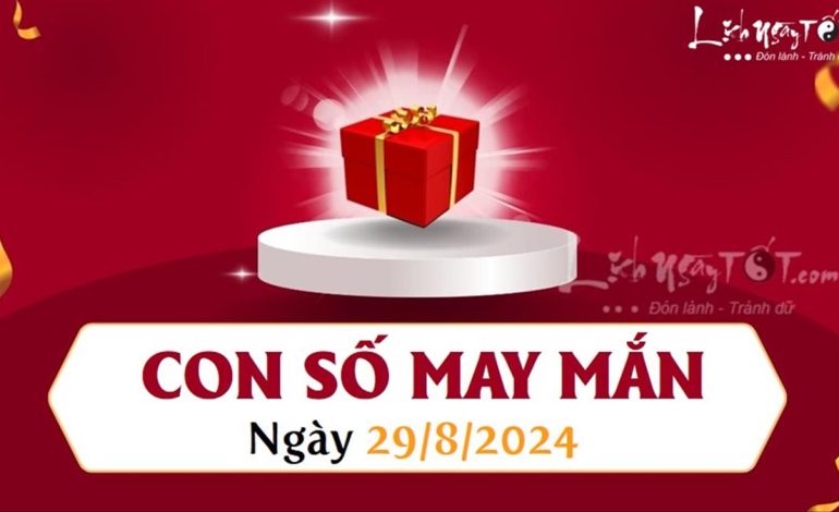 Con số may mắn ngày 29/8/2024: Dự đoán tài lộc cho 12 con giáp