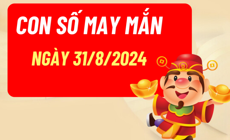 Con số may mắn ngày 31/8/2024: Dự đoán tài lộc cho 12 con giáp