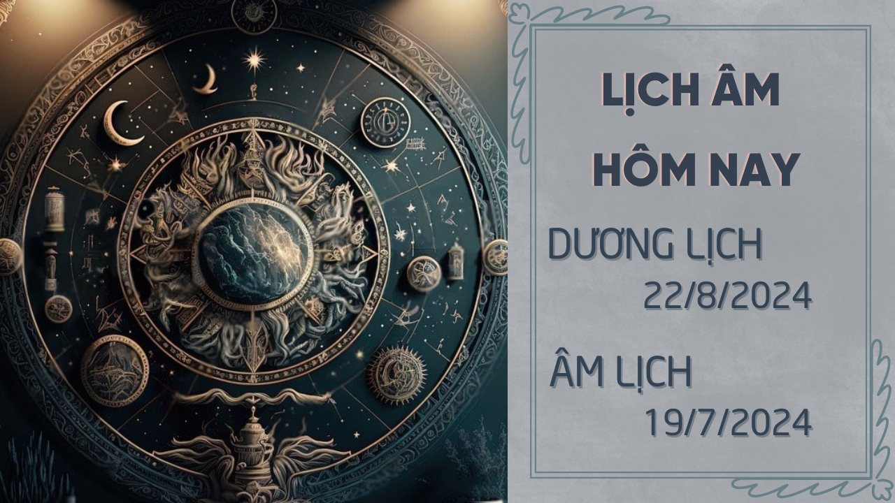 Lịch âm hôm nay 22/08 và những điều cấm kỵ mới nhất